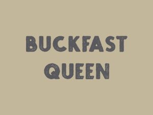 Buckfast Queen