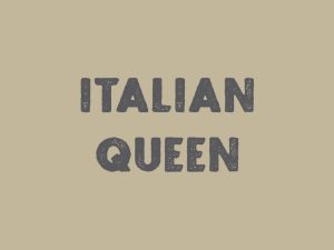 Italian Queen